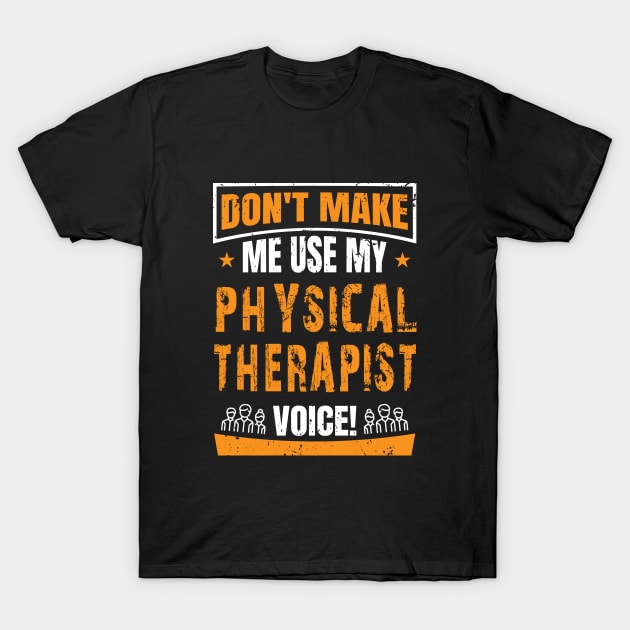 Funny Physical Therapy Voice Saying T-Shirt by LetsBeginDesigns